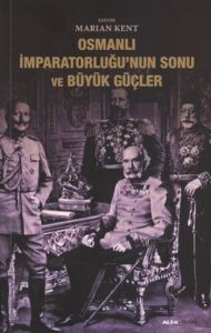 Osmanlı İmparatorluğu’nun Sonu ve Büyük Güçler                                                                                                                                                                                                                 
