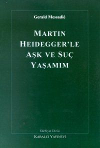 Martin Heideggerle Aşk Ve Şuç Yaşamım                                                                                                                                                                                                                          