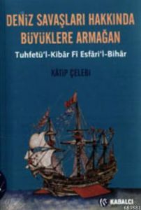 Deniz Savaşları Hakkında Büyüklere Armağan Tuhfetü                                                                                                                                                                                                             