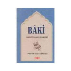 Baki Hayatı Sanatı ve Eserleri                                                                                                                                                                                                                                 