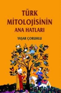 Türk Mitolojinin Ana Hatları                                                                                                                                                                                                                                   