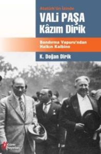 Atatürk’ün İzinde Vali Paşa Kazım Dirik                                                                                                                                                                                                                        