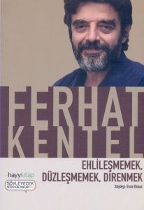Ehlileşmemek, Düzleşmemek, Direnmek                                                                                                                                                                                                                            