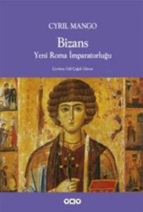 Bizans : Yeni Roma İmparatorluğu                                                                                                                                                                                                                               