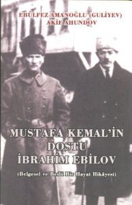 Mustafa Kemal’in Dostu İbrahim Ebilov                                                                                                                                                                                                                          