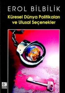 Küresel Dünya Politikaları ve Ulusal Seçenekler                                                                                                                                                                                                                