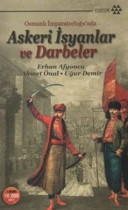 Osmanlı İmparatorluğu’nda Askeri İsyanlar ve Darbe                                                                                                                                                                                                             