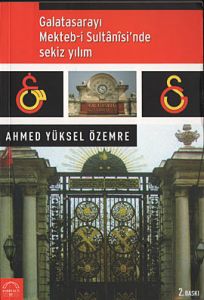 Galatasarayı Mekteb-İ Sultanisinde Sekiz Yılım                                                                                                                                                                                                                 
