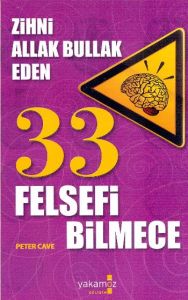Zihni Allak Bullak Eden 33 Felsefi Bilmece                                                                                                                                                                                                                     