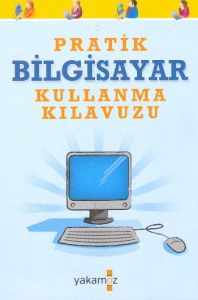 Pratik Bilgisayar Kullanma Kılavuzu                                                                                                                                                                                                                            