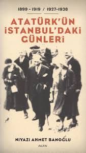 Atatürk’ün İstanbul’daki Günleri                                                                                                                                                                                                                               