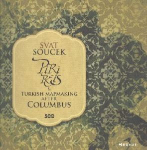 Piri Reis and Turkish Mapmaking After Columbus                                                                                                                                                                                                                 
