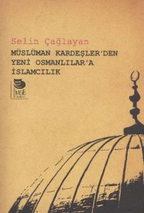 Müslüman Kardeşlerden Yeni Osmanlılar’a İslamcılık                                                                                                                                                                                                             