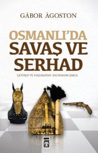 Osmanlı’da Savaş ve Serhad                                                                                                                                                                                                                                     