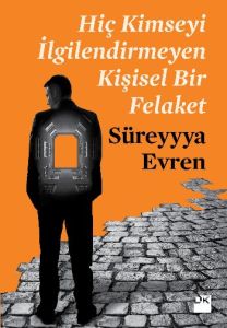Hiç Kimseyi İlgilendirmeyen Kişisel Bir Felaket                                                                                                                                                                                                                