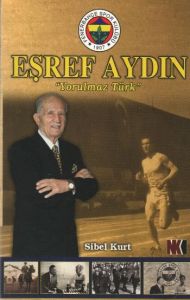 Eşref Aydın  Yorulmaz Türk                                                                                                                                                                                                                                     