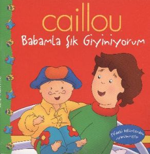 CAİLLOU HİKAYE KİTABI - BABAMLA ŞIK GİYİNİYORUM                                                                                                                                                                                                                