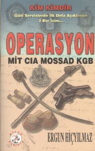Operasyon: MİT-CIA-MOSSAD-KGB                                                                                                                                                                                                                                  