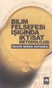 Bilim Felsefesi Işığında İktisat Metodolojisi                                                                                                                                                                                                                  