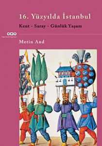 16. Yüzyılda İstanbul - Kent-Saray-Günlük Yaşam                                                                                                                                                                                                                