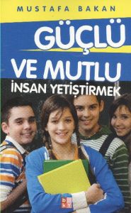 Güçlü ve Mutlu İnsan Yetiştirmek                                                                                                                                                                                                                               