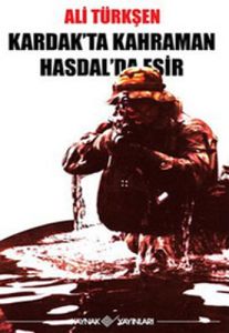 Kardak’ta Kahraman Hasdal’da Esir                                                                                                                                                                                                                              