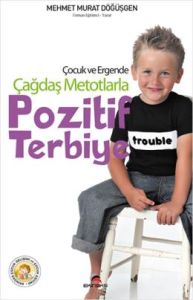Çocuk ve Ergende Çağdaş Metotlarla Pozitif Terbiye                                                                                                                                                                                                             