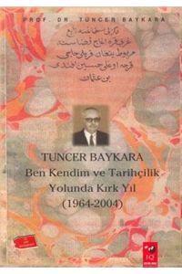 Ben Kendim ve Tarihçilik Yolunda Kırk Yıl                                                                                                                                                                                                                      