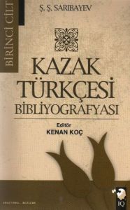 Kazak Türkçesi Bibliyografyası 1. Cilt                                                                                                                                                                                                                         