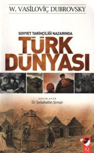 Sovyet Tarihçiliği Nazarında Türk Dünyası                                                                                                                                                                                                                      