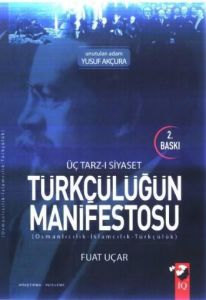 Üç Tarz-ı Siyaset Türkçülüğün Manifestosu                                                                                                                                                                                                                      