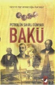 Petrolün Sihirli Dünyası Bakü                                                                                                                                                                                                                                  
