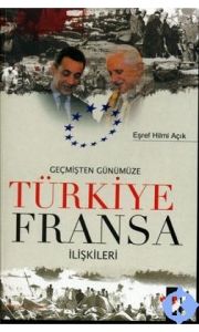 Geçmişten Günümüze Türkiye Fransa İlişkileri                                                                                                                                                                                                                   