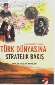 Türk Dünyasına Stratejik Bakış                                                                                                                                                                                                                                 