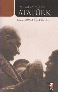 Anılarda Yaşayan Atatürk                                                                                                                                                                                                                                       