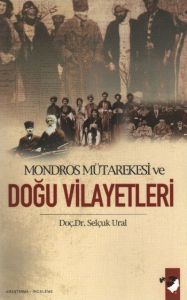 Mondros Mütarekesi ve Doğu Vilayetleri                                                                                                                                                                                                                         