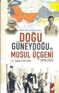 Doğu,Güneydoğu ve Musul Üçgeni                                                                                                                                                                                                                                 