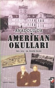 Anadolu’da Amerikan Okulları                                                                                                                                                                                                                                   