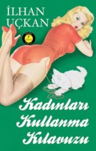 Kadınları Kullanma Kılavuzu                                                                                                                                                                                                                                    