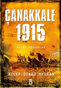 Çanakkale 1915 Ölüme Koşanlar                                                                                                                                                                                                                                  