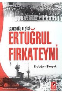 Uzakdoğu Elçisi Ertuğrul Fırkateuni                                                                                                                                                                                                                            