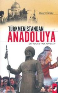 Türkmenistandan Anadoluya                                                                                                                                                                                                                                      