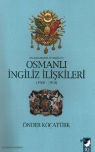Balkanlar’dan Ortadoğu’ya Osmanlı İngiliz İlişkile                                                                                                                                                                                                             