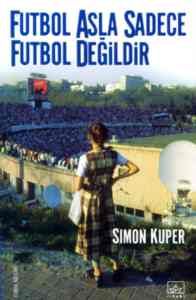 Futbol Asla Sadece Futbol Değildir                                                                                                                                                                                                                             