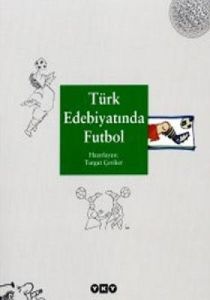Türk Edebiyatında Futbol                                                                                                                                                                                                                                       