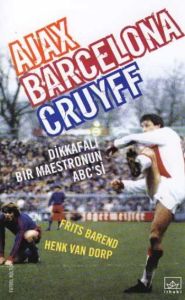 Ajax, Barcelona, Cruyff Dikkafalı Bir Maestronun A                                                                                                                                                                                                             
