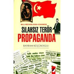 Milli Mücadeleden Günümüze Silahsız Terör Propagan                                                                                                                                                                                                             