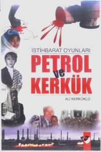 İstihbarat Oyunları Petrol Ve Kerkük                                                                                                                                                                                                                           