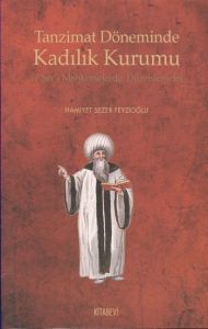 Tanzimat Döneminde Kadılık Kurumu ve Şer’i Mahkeme                                                                                                                                                                                                             