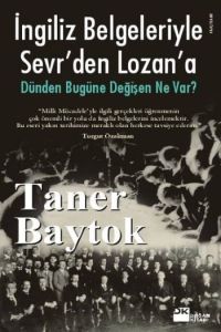 İngiliz Belgeleriyle Sevr’den Lozan’a Dünden Bugün                                                                                                                                                                                                             